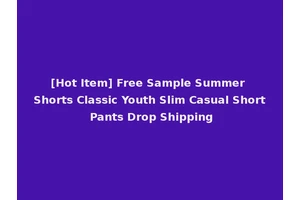 [Hot Item] Free Sample Summer Shorts Classic Youth Slim Casual Short Pants Drop Shipping