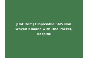 [Hot Item] Disposable SMS Non Woven Kimono with One Pocket/Hospital
