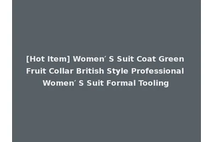[Hot Item] Women′ S Suit Coat Green Fruit Collar British Style Professional Women′ S Suit Formal Tooling