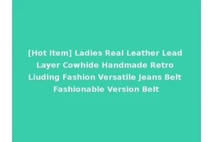 [Hot Item] Ladies Real Leather Lead Layer Cowhide Handmade Retro Liuding Fashion Versatile Jeans Belt Fashionable Version Belt