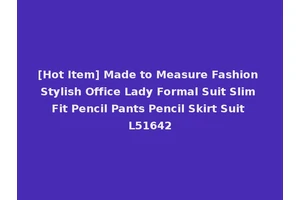 [Hot Item] Made to Measure Fashion Stylish Office Lady Formal Suit Slim Fit Pencil Pants Pencil Skirt Suit L51642