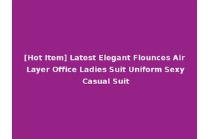 [Hot Item] Latest Elegant Flounces Air Layer Office Ladies Suit Uniform Sexy Casual Suit