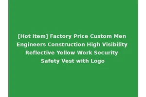 [Hot Item] Factory Price Custom Men Engineers Construction High Visibility Reflective Yellow Work Security Safety Vest with Logo