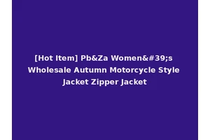 [Hot Item] Pb&Za Women's Wholesale Autumn Motorcycle Style Jacket Zipper Jacket