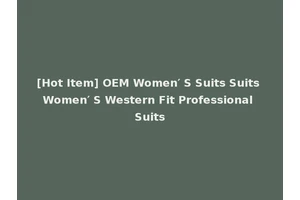 [Hot Item] OEM Women′ S Suits Suits Women′ S Western Fit Professional Suits