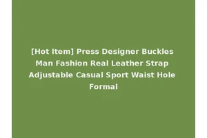 [Hot Item] Press Designer Buckles Man Fashion Real Leather Strap Adjustable Casual Sport Waist Hole Formal