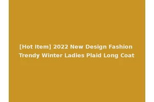 [Hot Item] 2022 New Design Fashion Trendy Winter Ladies Plaid Long Coat