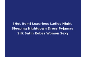 [Hot Item] Luxurious Ladies Night Sleeping Nightgown Dress Pyjamas Silk Satin Robes Women Sexy