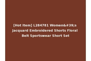 [Hot Item] L284781 Women's Jacquard Embroidered Shorts Floral Belt Sportswear Short Set
