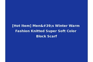 [Hot Item] Men's Winter Warm Fashion Knitted Super Soft Color Block Scarf