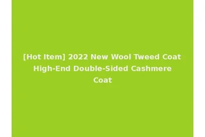 [Hot Item] 2022 New Wool Tweed Coat High-End Double-Sided Cashmere Coat