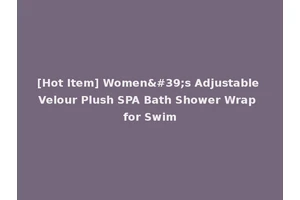 [Hot Item] Women's Adjustable Velour Plush SPA Bath Shower Wrap for Swim