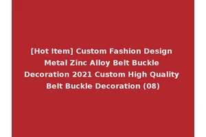 [Hot Item] Custom Fashion Design Metal Zinc Alloy Belt Buckle Decoration 2021 Custom High Quality Belt Buckle Decoration (08)