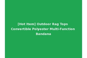 [Hot Item] Outdoor Rag Tops Convertible Polyester Multi-Function Bandana