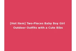 [Hot Item] Two-Pieces Baby Boy Girl Outdoor Outfits with a Cute Bibs