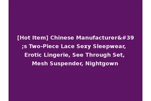 [Hot Item] Chinese Manufacturer's Two-Piece Lace Sexy Sleepwear, Erotic Lingerie, See Through Set, Mesh Suspender, Nightgown