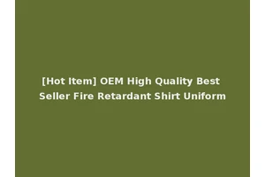 [Hot Item] OEM High Quality Best Seller Fire Retardant Shirt Uniform