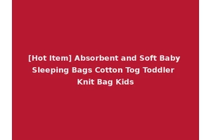 [Hot Item] Absorbent and Soft Baby Sleeping Bags Cotton Tog Toddler Knit Bag Kids
