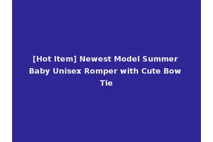 [Hot Item] Newest Model Summer Baby Unisex Romper with Cute Bow Tie