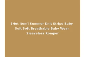 [Hot Item] Summer Knit Stripe Baby Suit Soft Breathable Baby Wear Sleeveless Romper