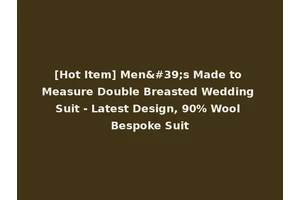 [Hot Item] Men's Made to Measure Double Breasted Wedding Suit - Latest Design, 90% Wool Bespoke Suit