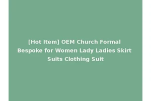 [Hot Item] OEM Church Formal Bespoke for Women Lady Ladies Skirt Suits Clothing Suit