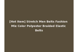 [Hot Item] Stretch Men Belts Fashion Mix Color Polyester Braided Elastic Belts