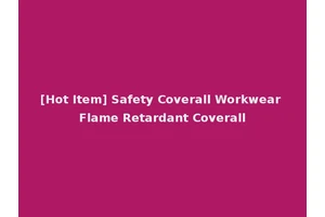 [Hot Item] Safety Coverall Workwear Flame Retardant Coverall