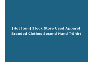 [Hot Item] Stock Store Used Apparel Branded Clothes Second Hand T-Shirt