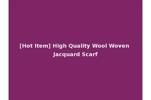 [Hot Item] High Quality Wool Woven Jacquard Scarf