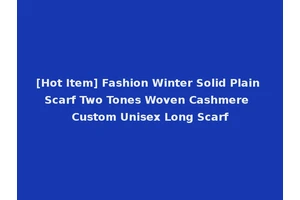 [Hot Item] Fashion Winter Solid Plain Scarf Two Tones Woven Cashmere Custom Unisex Long Scarf