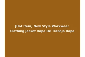 [Hot Item] New Style Workwear Clothing Jacket Ropa De Trabajo Ropa