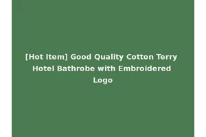 [Hot Item] Good Quality Cotton Terry Hotel Bathrobe with Embroidered Logo