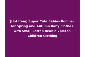 [Hot Item] Super Cute Babies Romper for Spring and Autumn Baby Clothes with Small Cotton Beanie 2pieces Children Clothing