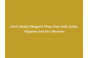[Hot Item] Elegant Plus Size Silk Satin Pajama Set for Women