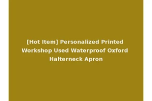 [Hot Item] Personalized Printed Workshop Used Waterproof Oxford Halterneck Apron