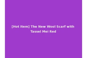 [Hot Item] The New Wool Scarf with Tassel Mei Red