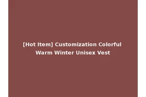 [Hot Item] Customization Colorful Warm Winter Unisex Vest