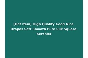 [Hot Item] High Quality Good Nice Drapes Soft Smooth Pure Silk Square Kerchief