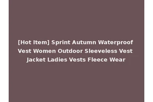 [Hot Item] Sprint Autumn Waterproof Vest Women Outdoor Sleeveless Vest Jacket Ladies Vests Fleece Wear
