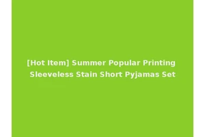 [Hot Item] Summer Popular Printing Sleeveless Stain Short Pyjamas Set