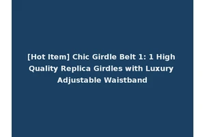 [Hot Item] Chic Girdle Belt 1: 1 High Quality Replica Girdles with Luxury Adjustable Waistband