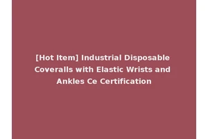 [Hot Item] Industrial Disposable Coveralls with Elastic Wrists and Ankles Ce Certification