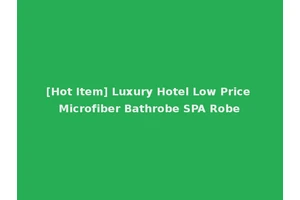 [Hot Item] Luxury Hotel Low Price Microfiber Bathrobe SPA Robe