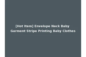 [Hot Item] Envelope Neck Baby Garment Stripe Printing Baby Clothes
