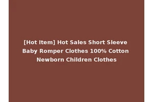 [Hot Item] Hot Sales Short Sleeve Baby Romper Clothes 100% Cotton Newborn Children Clothes