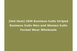 [Hot Item] OEM Business Suits Striped Business Suits Men and Women Suits Formal Wear Wholesale