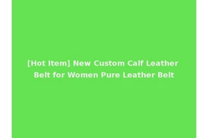 [Hot Item] New Custom Calf Leather Belt for Women Pure Leather Belt