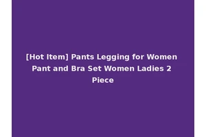 [Hot Item] Pants Legging for Women Pant and Bra Set Women Ladies 2 Piece