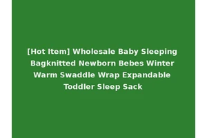 [Hot Item] Wholesale Baby Sleeping Bagknitted Newborn Bebes Winter Warm Swaddle Wrap Expandable Toddler Sleep Sack